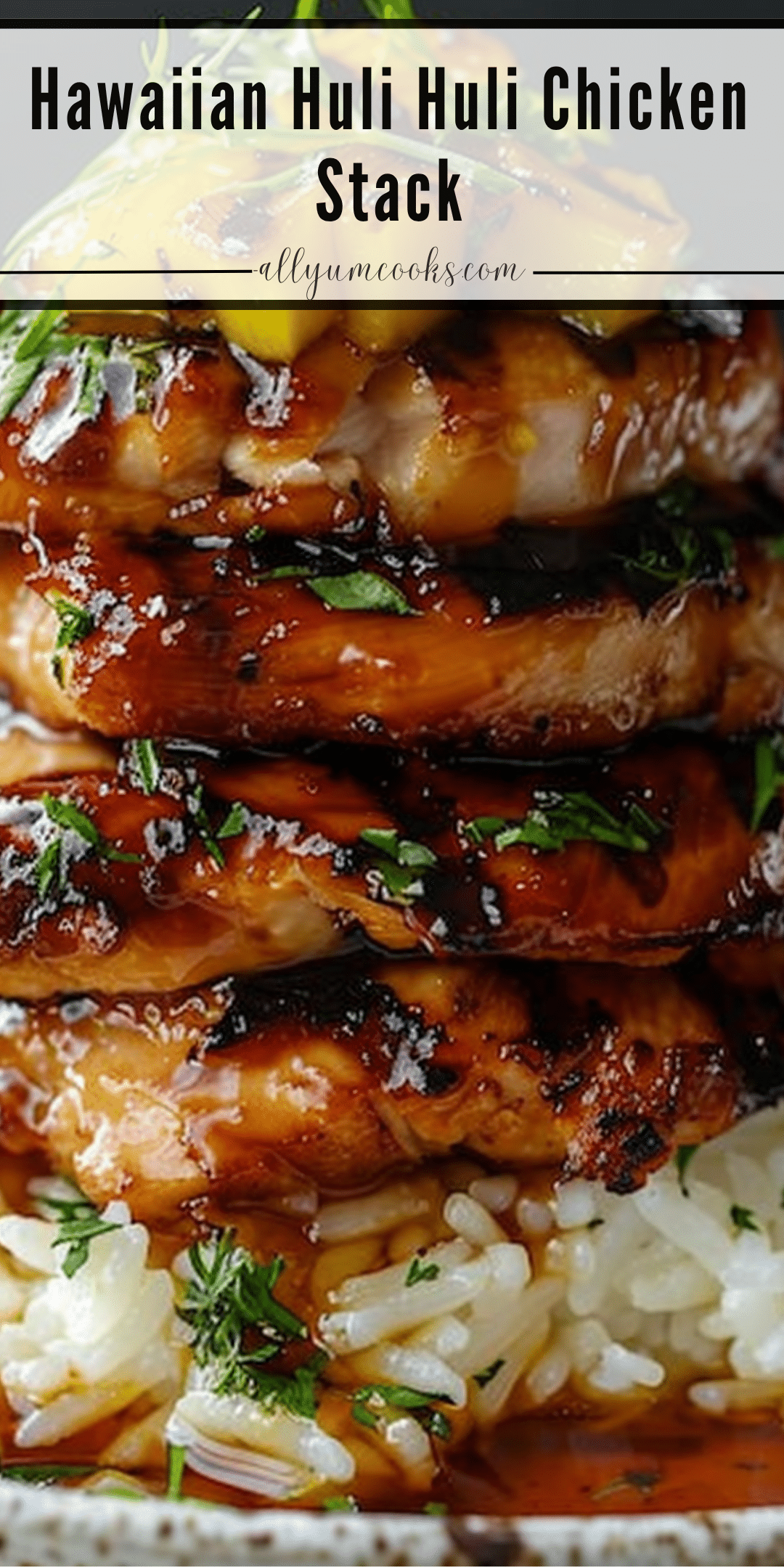 Hawaiian Huli Huli Chicken Stack | All Yum Cooks